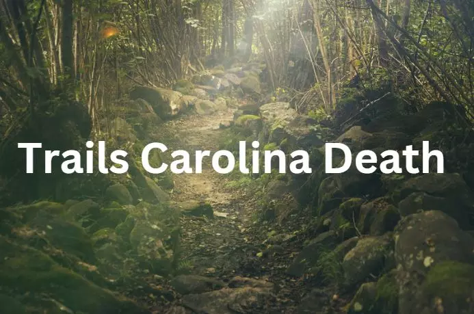 TRAILS CAROLINA DEATH: A TRAGIC INCIDENT THAT RAISES QUESTIONS